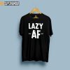 LAZY AF - LAZY AS FUCK - SUPERHUMOUR.COM - SUPERHUMOR - tshirt -TELUGU TSHIRTS - TELUGU TEE - TOLLYWOOD TEE SHIRTS